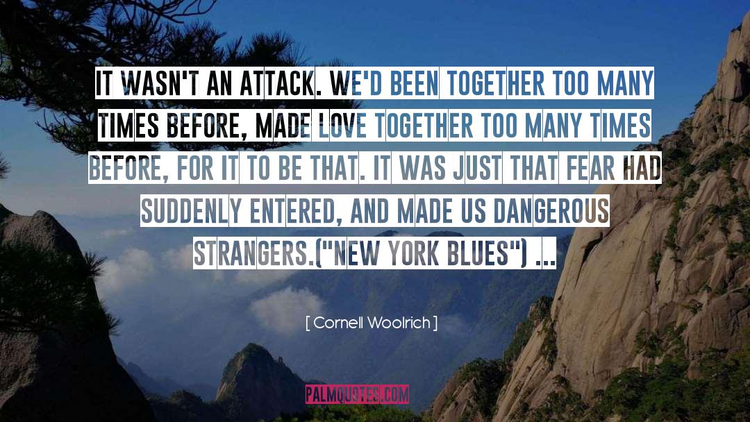 Cornell Woolrich Quotes: It wasn't an attack. We'd