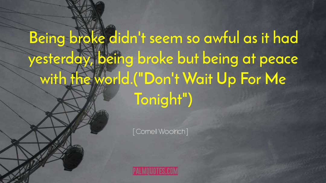 Cornell Woolrich Quotes: Being broke didn't seem so