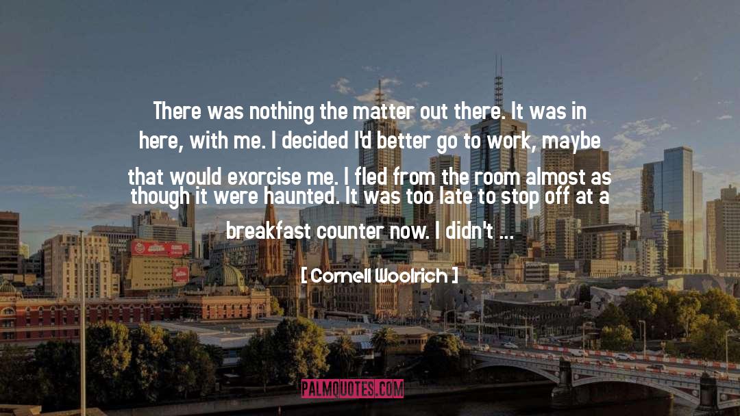 Cornell Woolrich Quotes: There was nothing the matter