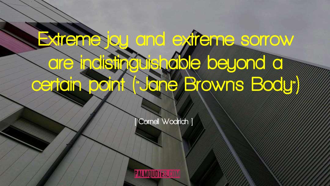 Cornell Woolrich Quotes: Extreme joy and extreme sorrow