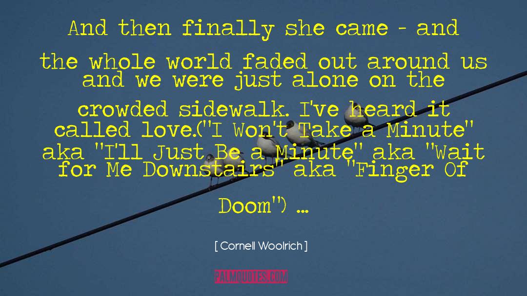 Cornell Woolrich Quotes: And then finally she came