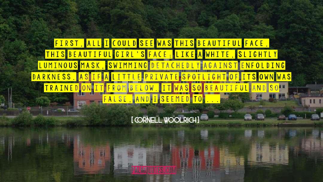 Cornell Woolrich Quotes: First, all I could see