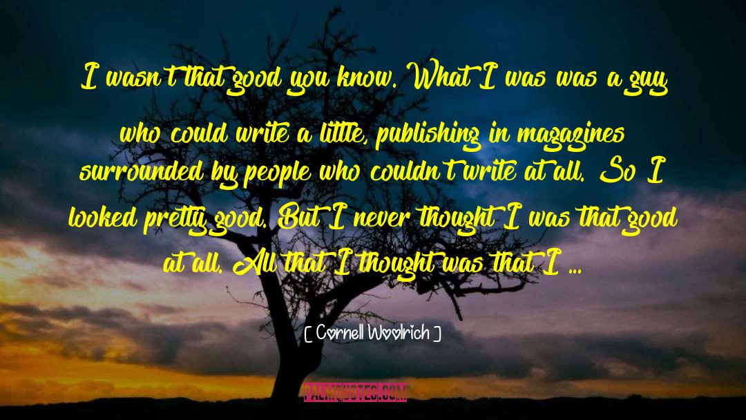 Cornell Woolrich Quotes: I wasn't that good you