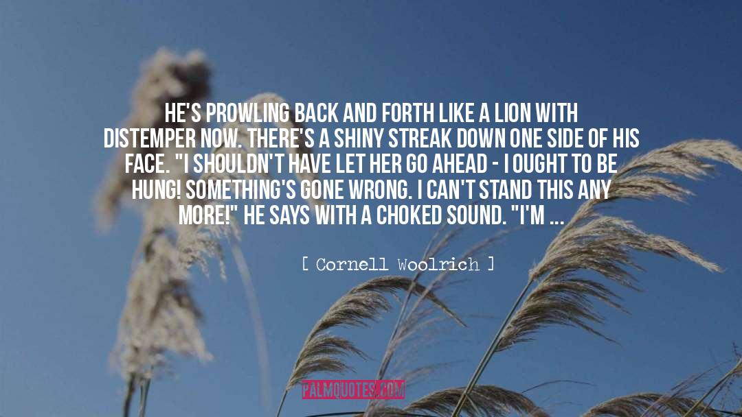 Cornell Woolrich Quotes: He's prowling back and forth