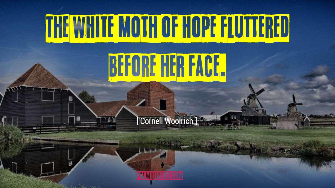 Cornell Woolrich Quotes: The white moth of hope