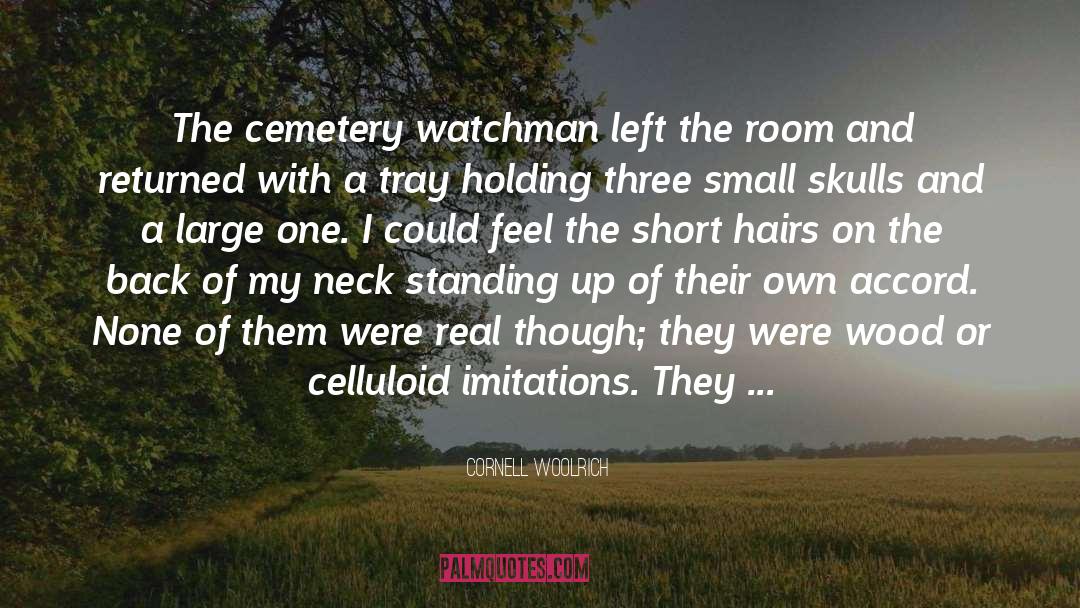 Cornell Woolrich Quotes: The cemetery watchman left the