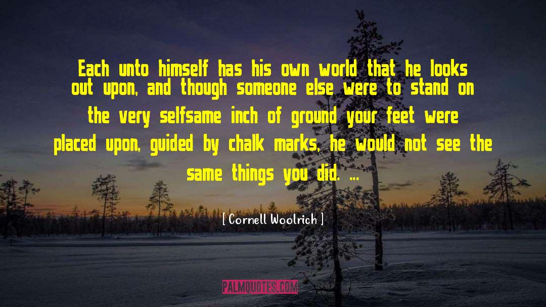 Cornell Woolrich Quotes: Each unto himself has his
