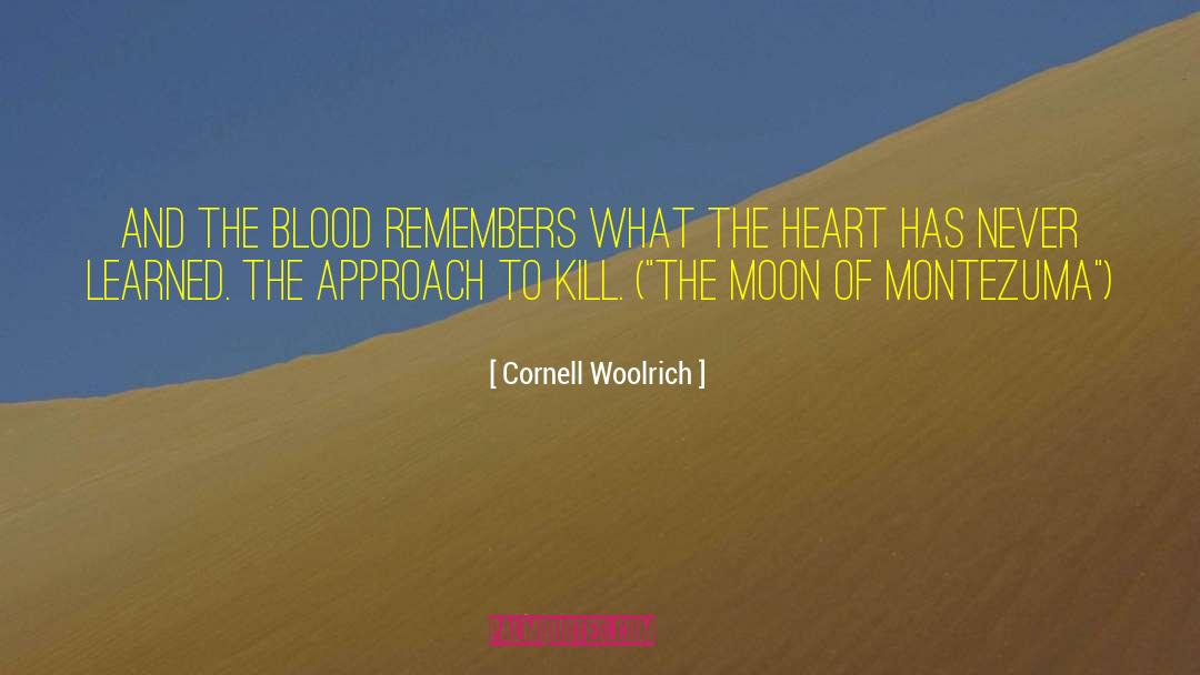 Cornell Woolrich Quotes: And the blood remembers what