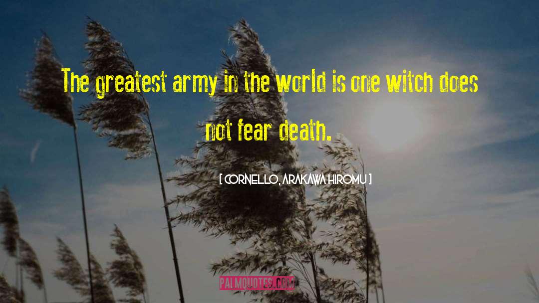 Cornello, Arakawa Hiromu Quotes: The greatest army in the