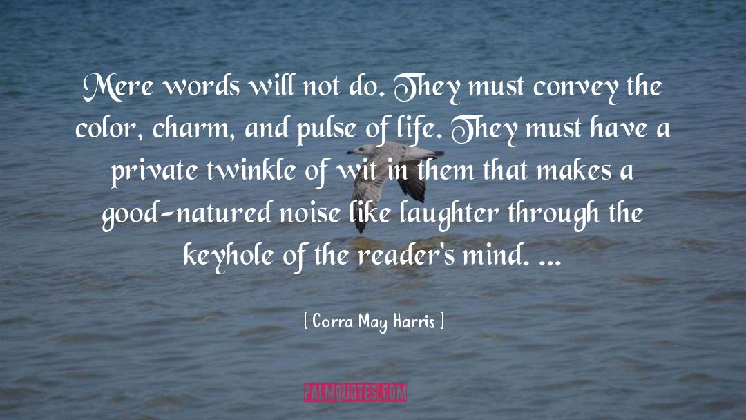 Corra May Harris Quotes: Mere words will not do.