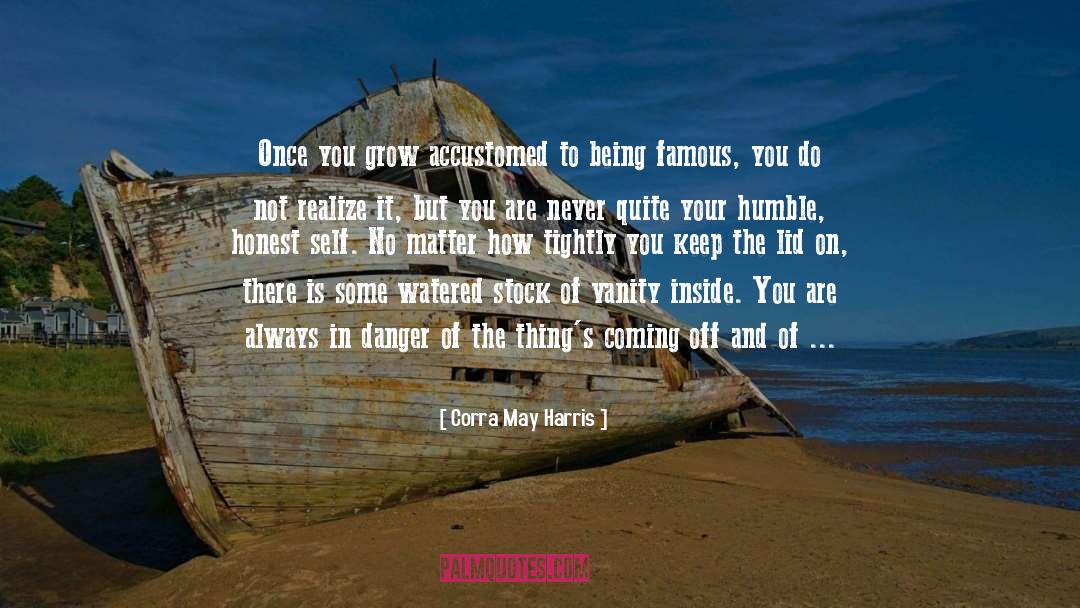 Corra May Harris Quotes: Once you grow accustomed to