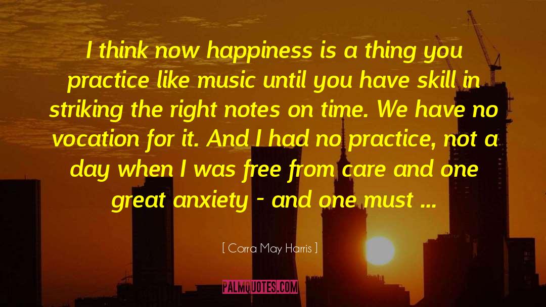 Corra May Harris Quotes: I think now happiness is