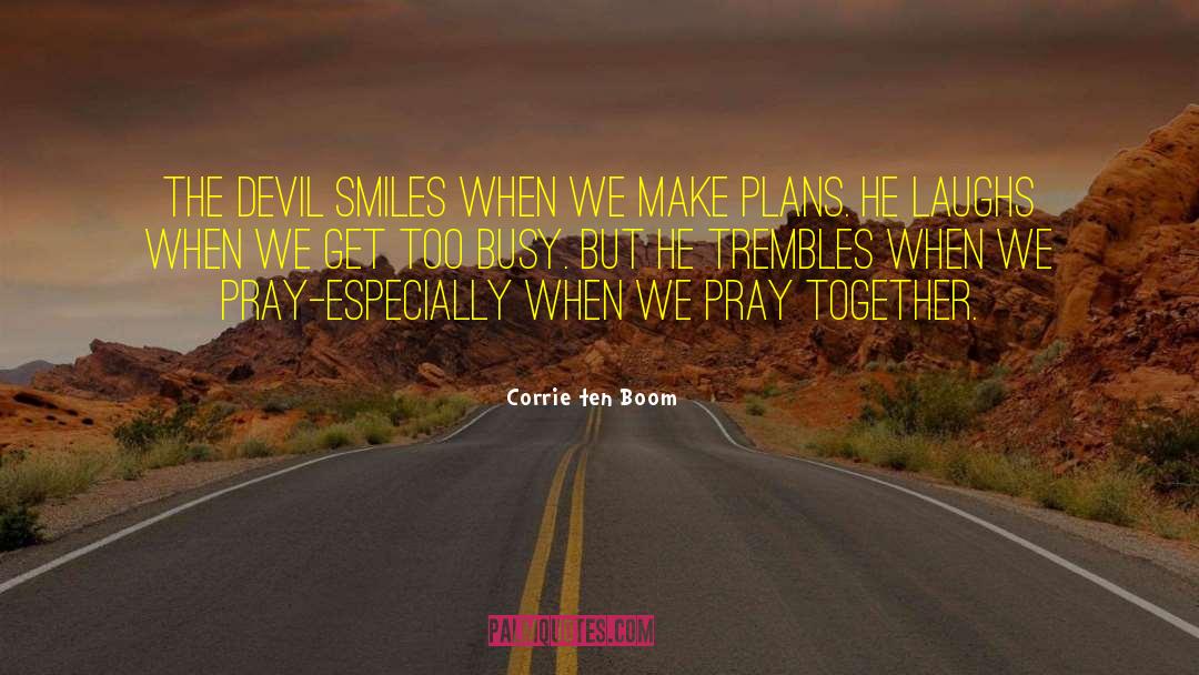 Corrie Ten Boom Quotes: The devil smiles when we