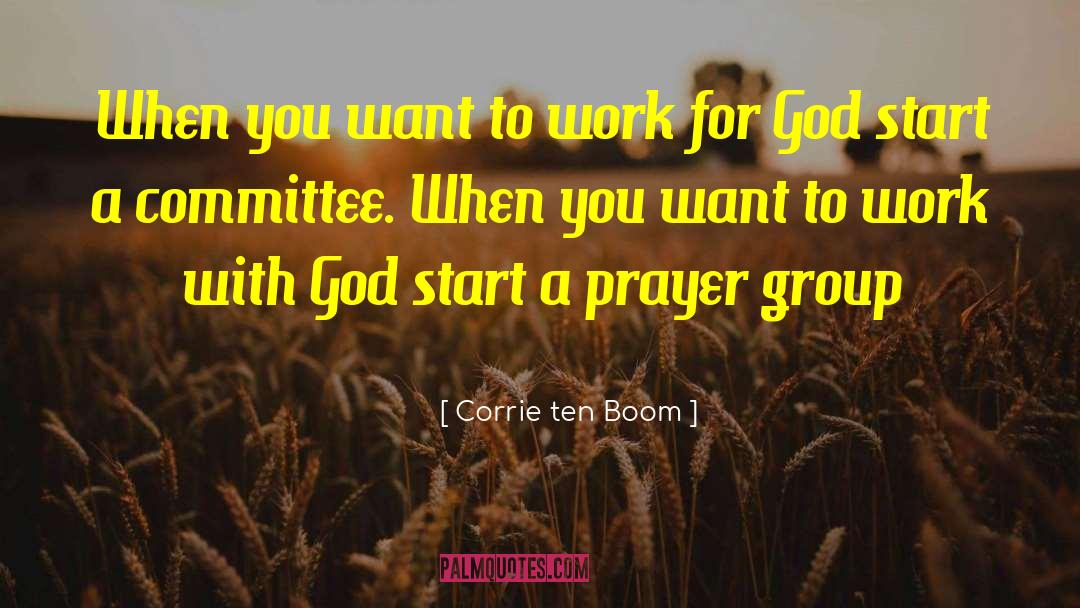 Corrie Ten Boom Quotes: When you want to work