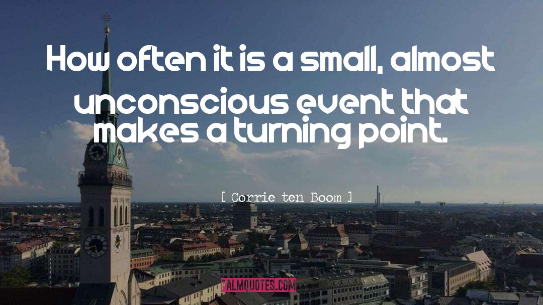 Corrie Ten Boom Quotes: How often it is a