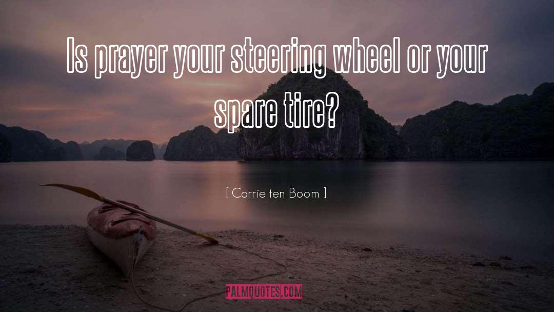 Corrie Ten Boom Quotes: Is prayer your steering wheel
