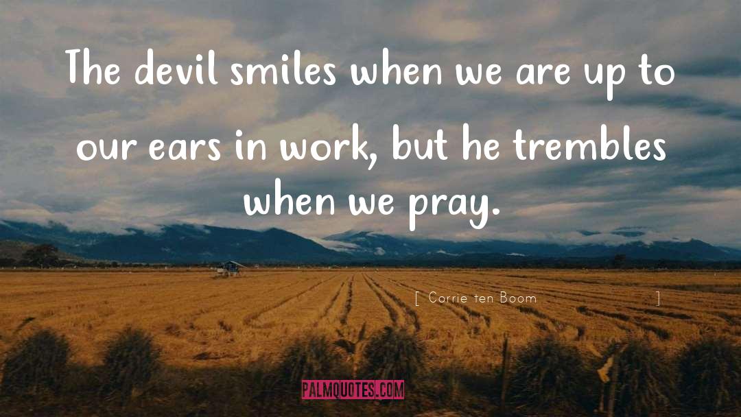 Corrie Ten Boom Quotes: The devil smiles when we