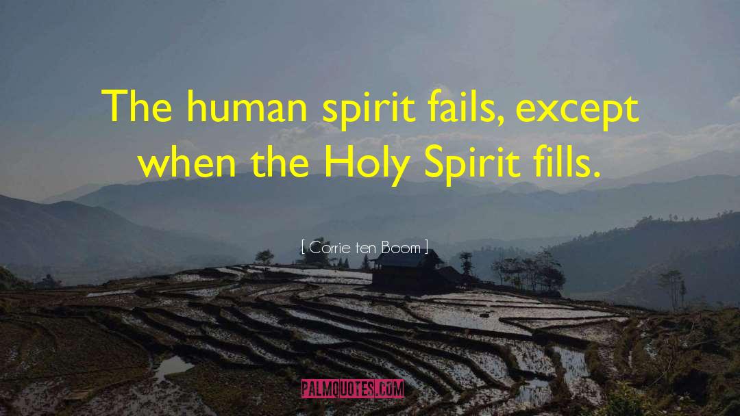 Corrie Ten Boom Quotes: The human spirit fails, except