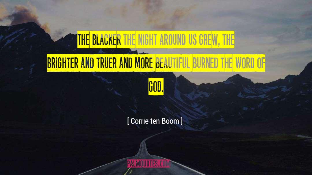 Corrie Ten Boom Quotes: The blacker the night around