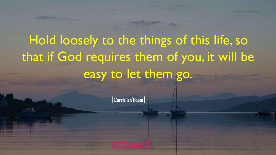 Corrie Ten Boom Quotes: Hold loosely to the things