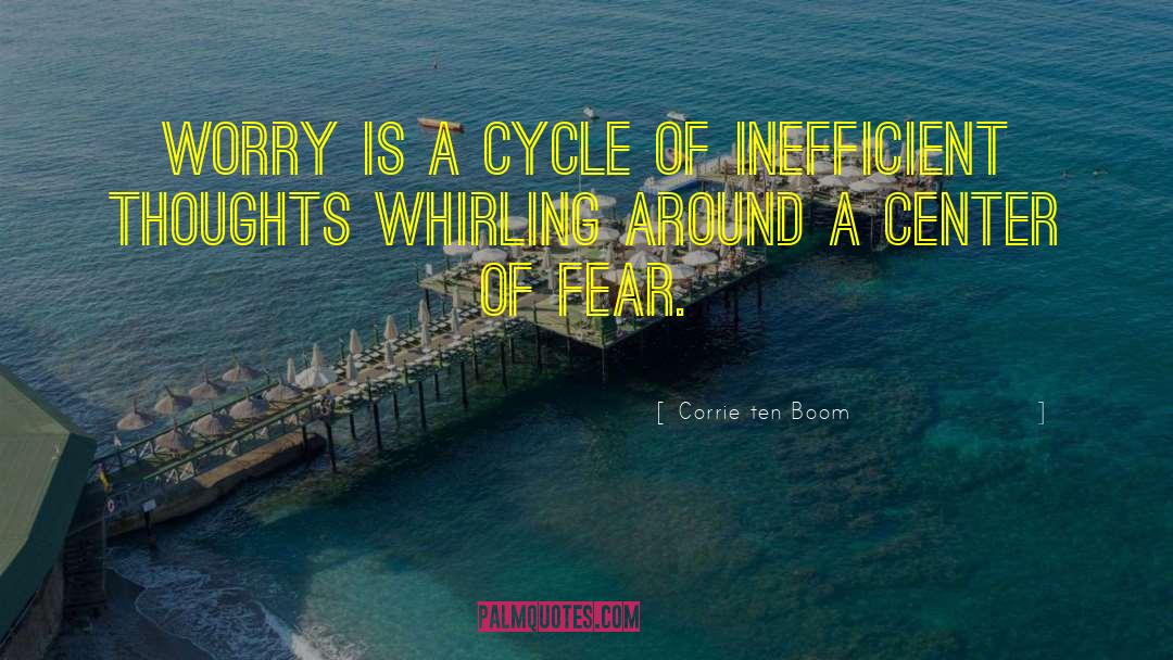 Corrie Ten Boom Quotes: Worry is a cycle of