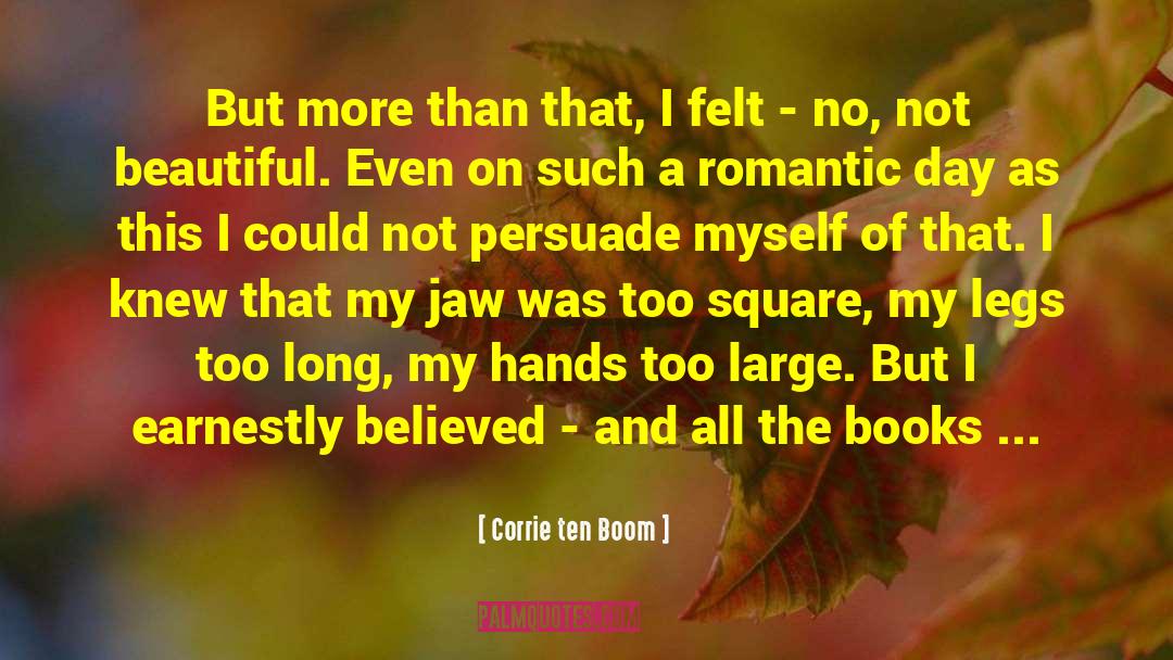 Corrie Ten Boom Quotes: But more than that, I