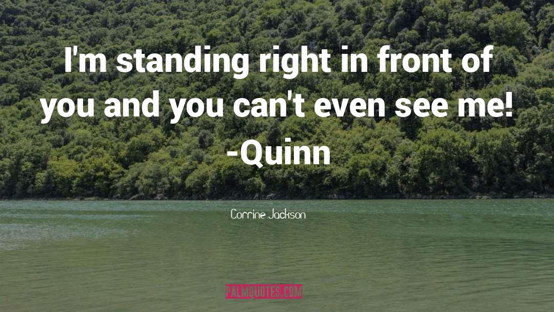 Corrine Jackson Quotes: I'm standing right in front