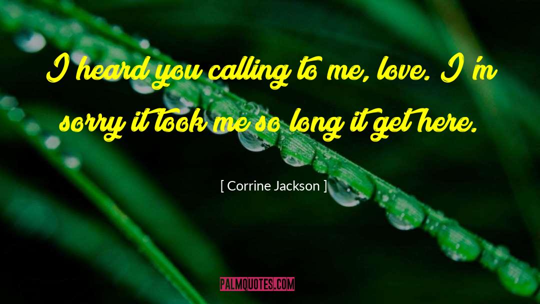 Corrine Jackson Quotes: I heard you calling to