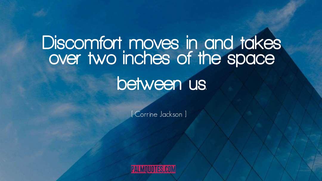 Corrine Jackson Quotes: Discomfort moves in and takes