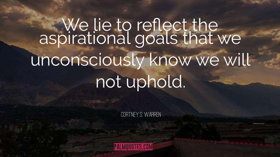Cortney S. Warren Quotes: We lie to reflect the