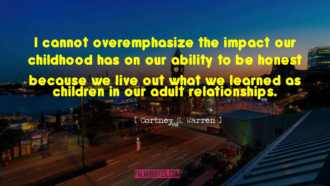 Cortney S. Warren Quotes: I cannot overemphasize the impact