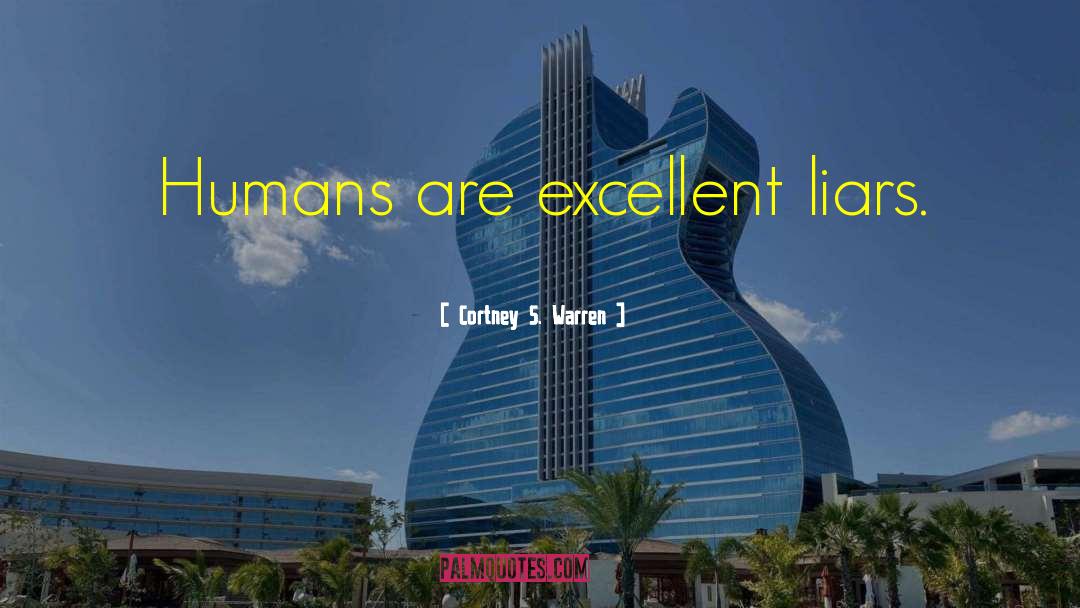 Cortney S. Warren Quotes: Humans are excellent liars.