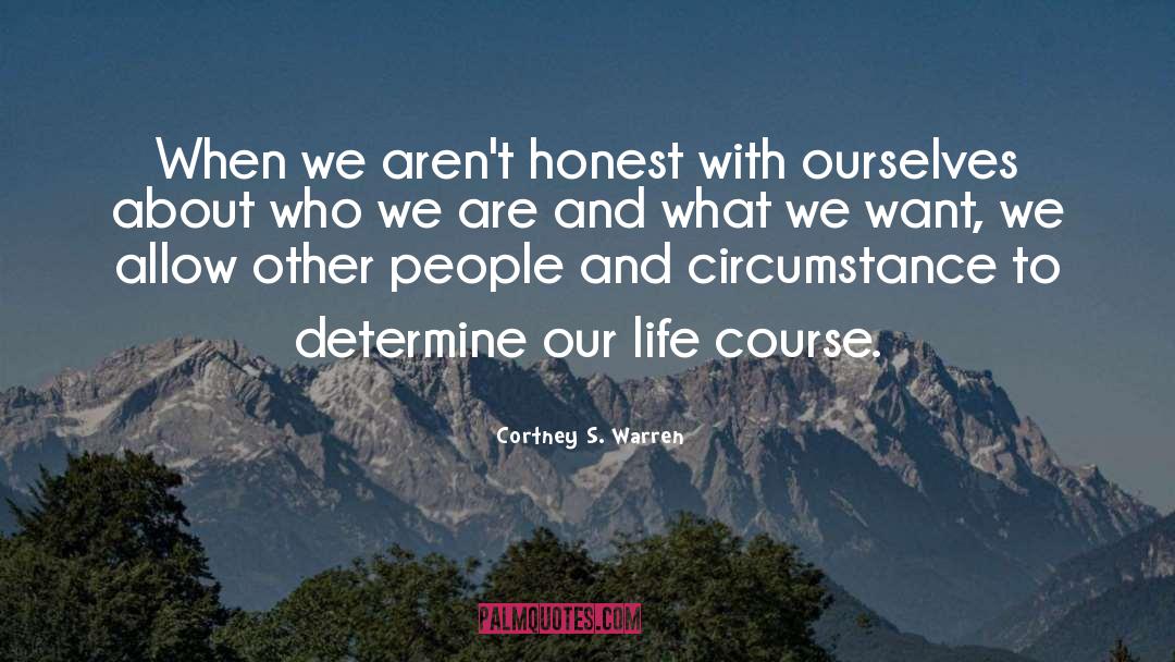Cortney S. Warren Quotes: When we aren't honest with