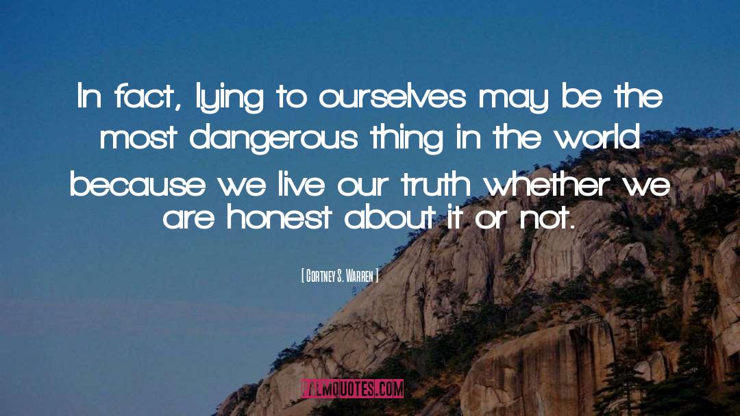 Cortney S. Warren Quotes: In fact, lying to ourselves