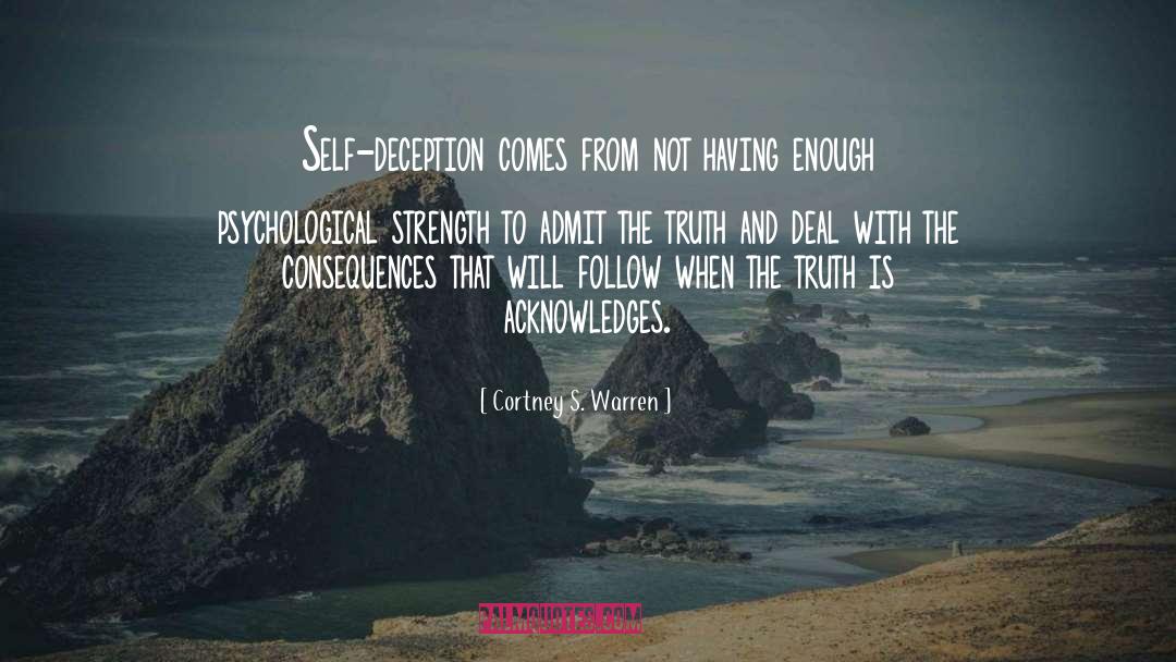 Cortney S. Warren Quotes: Self-deception comes from not having