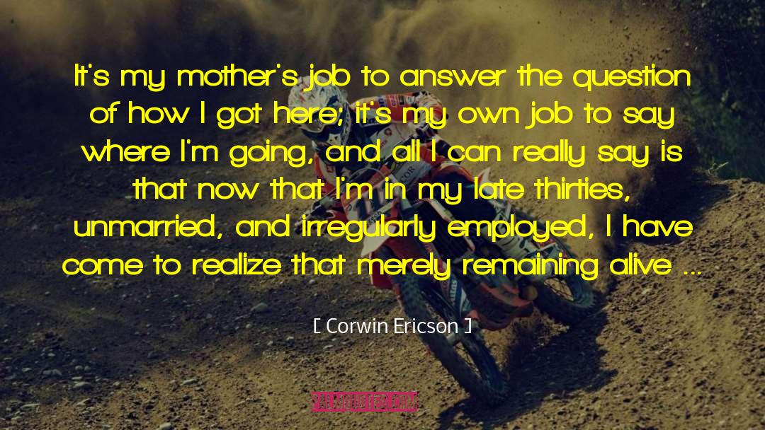 Corwin Ericson Quotes: It's my mother's job to