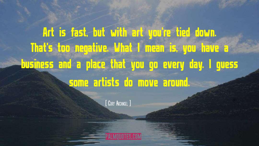 Cory Arcangel Quotes: Art is fast, but with