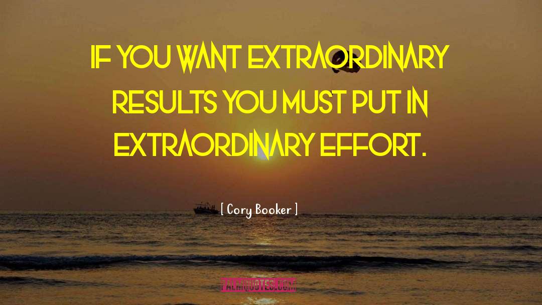 Cory Booker Quotes: If you want extraordinary results