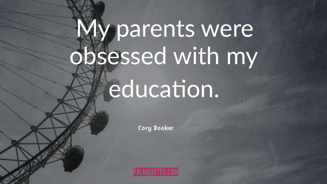 Cory Booker Quotes: My parents were obsessed with