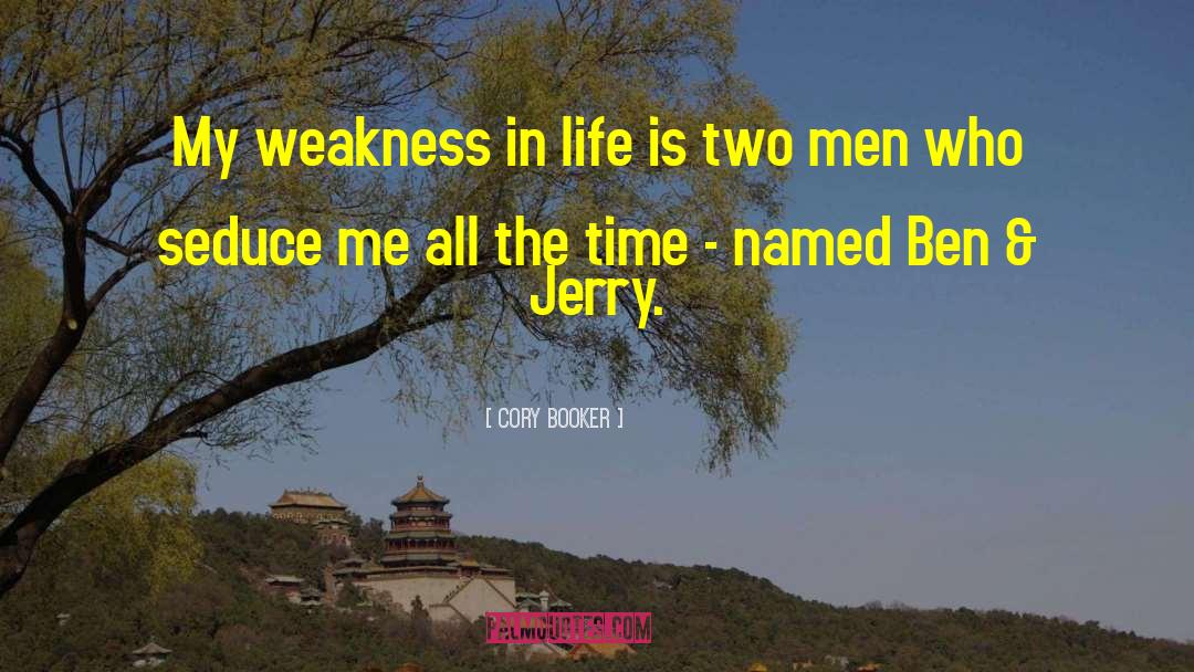 Cory Booker Quotes: My weakness in life is