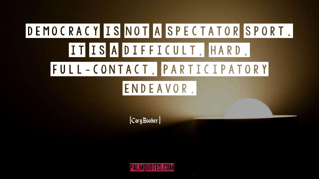 Cory Booker Quotes: Democracy is not a spectator