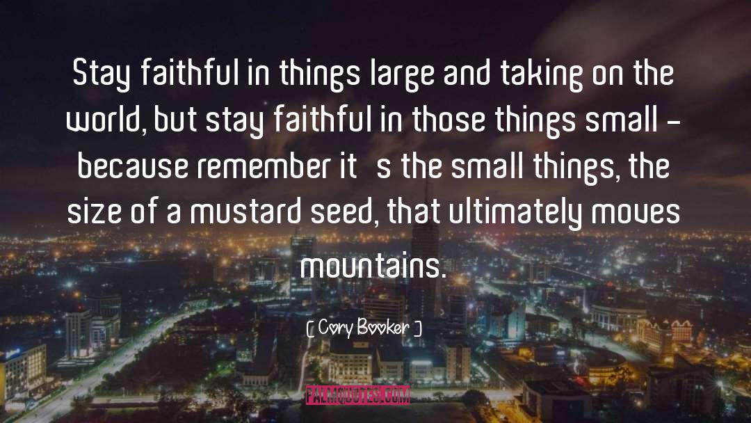 Cory Booker Quotes: Stay faithful in things large