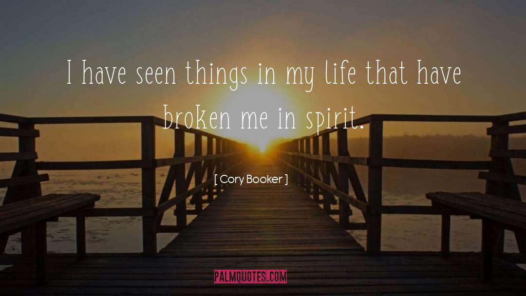 Cory Booker Quotes: I have seen things in