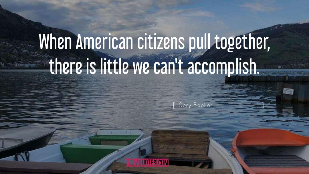 Cory Booker Quotes: When American citizens pull together,