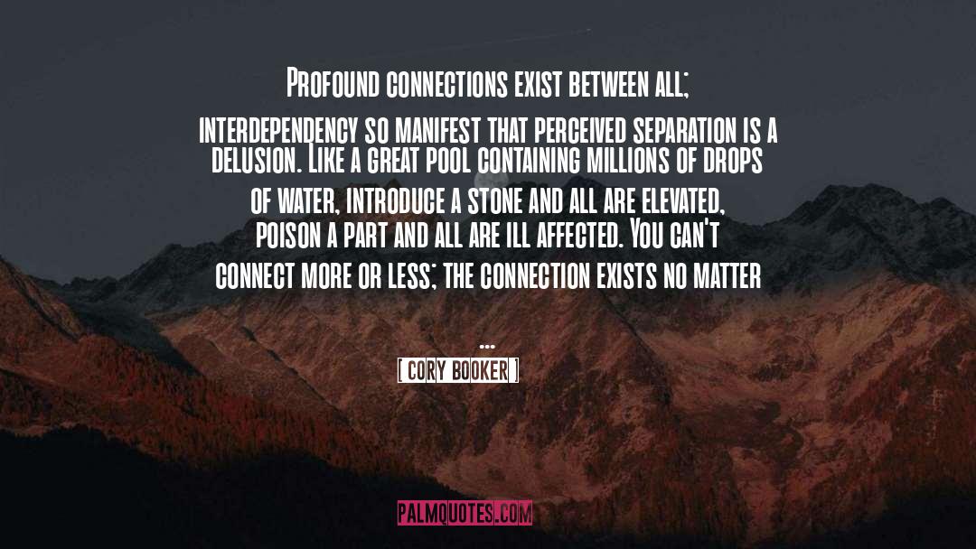 Cory Booker Quotes: Profound connections exist between all;