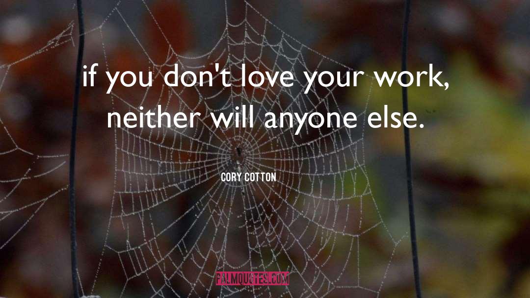 Cory Cotton Quotes: if you don't love your