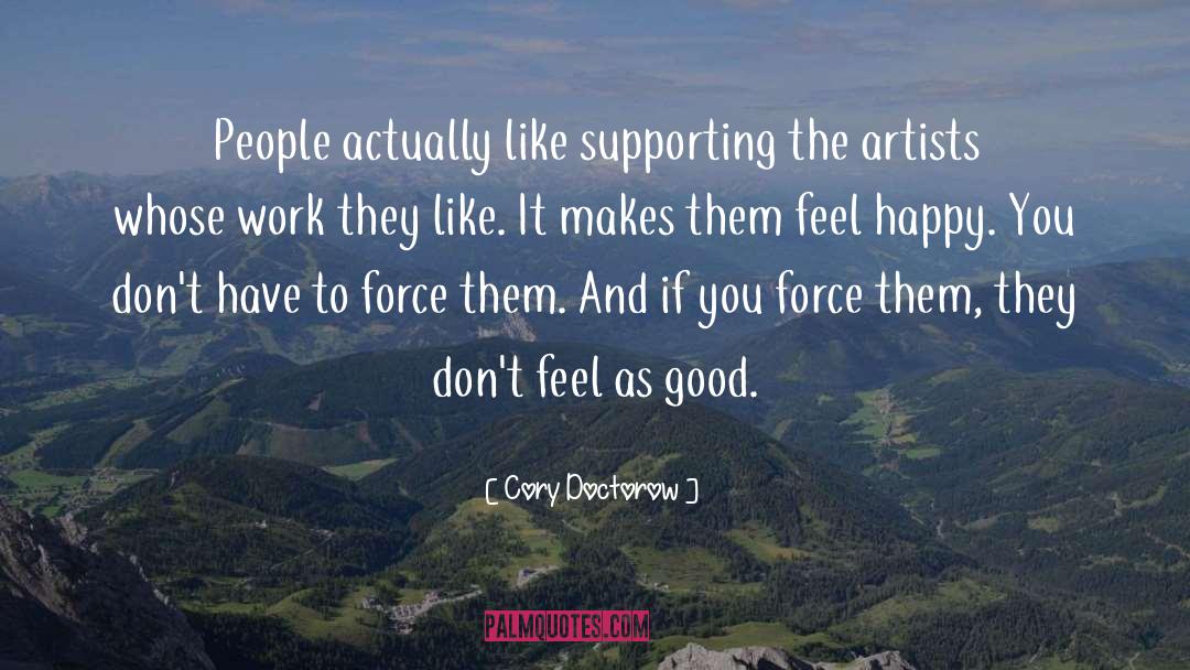 Cory Doctorow Quotes: People actually like supporting the