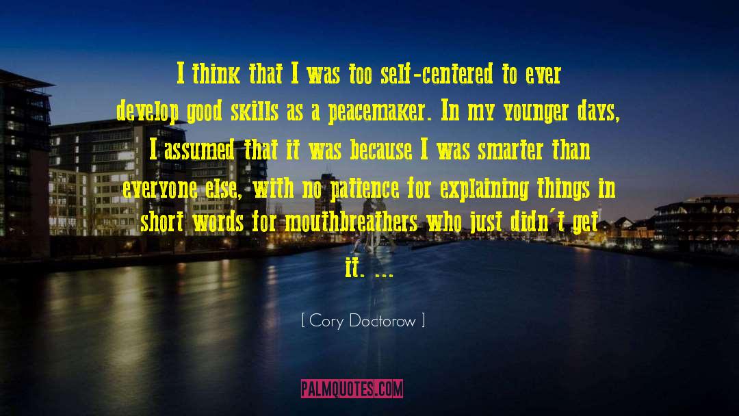 Cory Doctorow Quotes: I think that I was