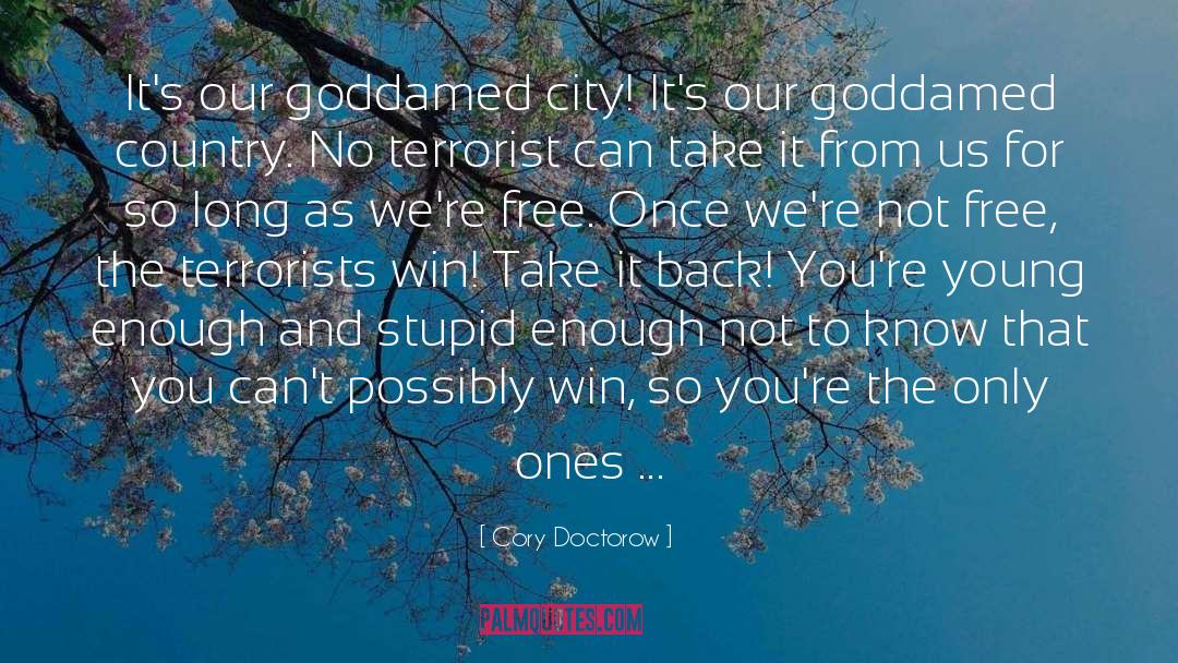 Cory Doctorow Quotes: It's our goddamed city! It's