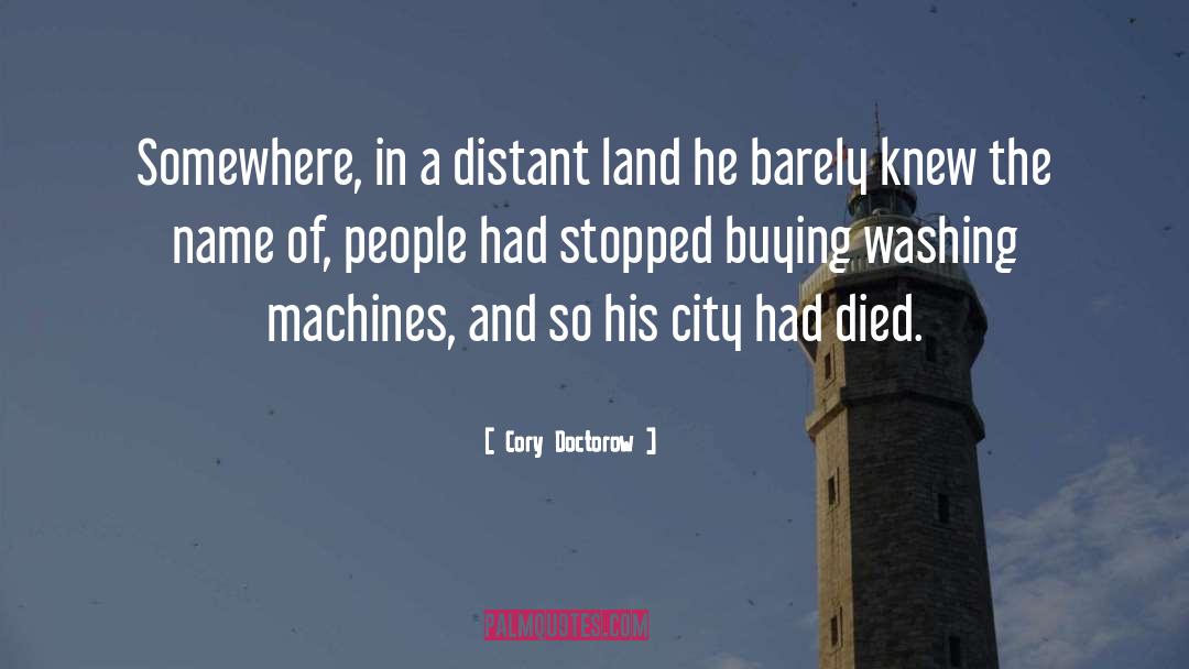 Cory Doctorow Quotes: Somewhere, in a distant land